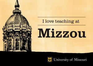 Logo on a gold field. At left, a black outline of the Jesse rotunda. At right, plain text reading "I love teaching at Mizzou". Bottom right corner, the stacked MU logo, plain text at its right reading "University of Missouri"